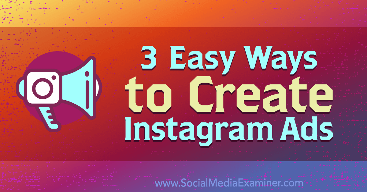 3 Easy Ways to Create Instagram Ads by Kristi Hines on Social Media Examiner.