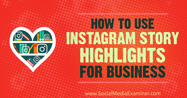 How to Use Instagram Story Highlights for Business by Jenn Herman on Social Media Examiner.