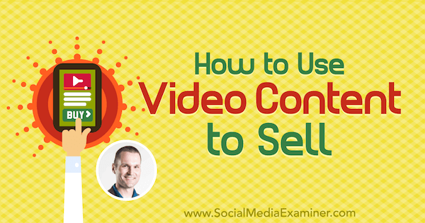 How to Use Video Content to Sell featuring insights from Marcus Sheridan on the Social Media Marketing Podcast.