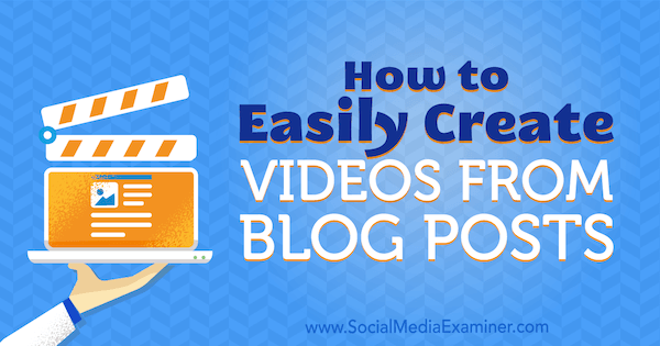 How to Easily Create Videos From Blog Posts by Syed Balkhi on Social Media Examiner.