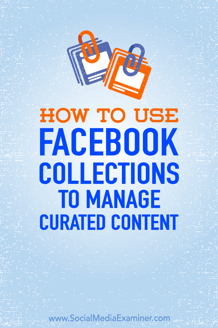 Learn how to use Facebook Collections to curate and organize saved content for easy access and sharing.