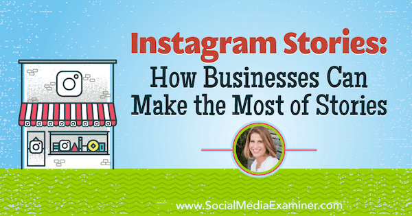 Instagram Stories: How Businesses Can Make the Most of Stories featuring insights from Sue B. Zimmerman on the Social Media Marketing Podcast.