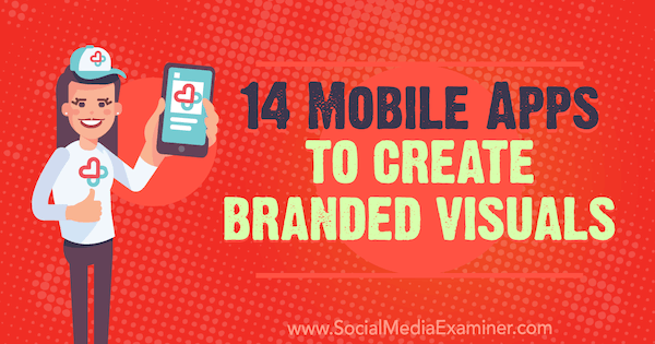 14 Mobile Apps to Create Branded Visuals by Tabitha Carro on Social Media Examiner.