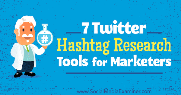 7 Twitter Hashtag Research Tools for Marketers by Lindsay Bartels on Social Media Examiner.