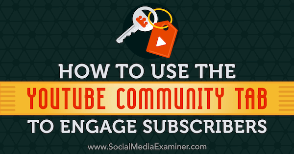 How to Use the YouTube Community Tab to Engage Subscribers by Kristi Hines on Social Media Examiner.