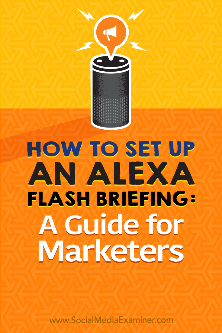 Discover how to set up an Amazon Alexa flash briefing to regularly deliver product updates, event information, and expert tips to an engaged audience.