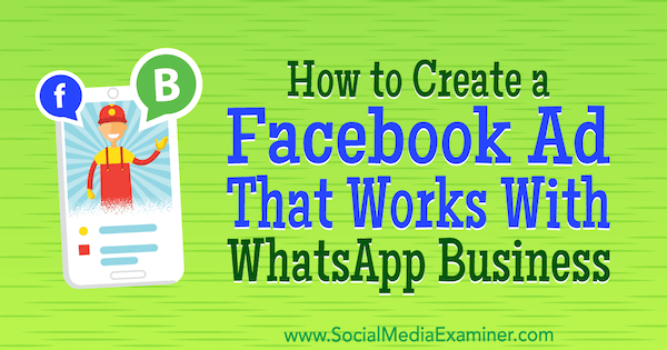 How to Create a Facebook Ad That Works With WhatsApp Business by Diego Rios on Social Media Examiner.