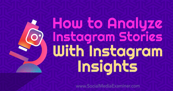 How to Analyze Instagram Stories With Instagram Insights by Olga Rabo on Social Media Examiner.