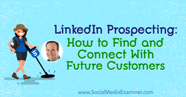 LinkedIn Prospecting: How to Find and Connect With Future Customers featuring insights from John Nemo on the Social Media Marketing Podcast.