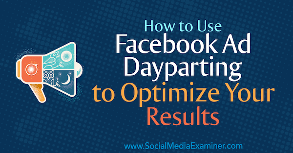 How to Use Facebook Ad Dayparting to Optimize Your Results by Ana Gotter on Social Media Examiner.