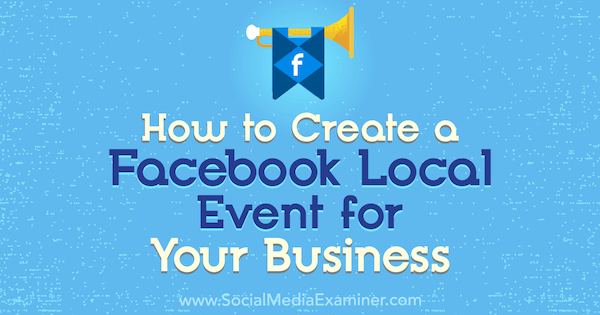 How to Create a Facebook Local Event for Your Business by Taylor Hulyksmith on Social Media Examiner.