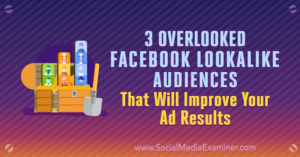 3 Overlooked Facebook Lookalike Audiences That Will Improve Your Ad Results by Jordan Bucknell on Social Media Examiner.