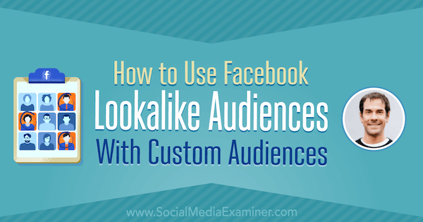 How to Use Facebook Lookalike Audiences With Custom Audiences featuring insights from Rick Mulready on the Social Media Marketing Podcast.