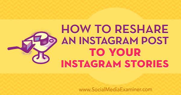 How to Reshare an Instagram Post to Your Instagram Stories by Jenn Herman on Social Media Examiner.