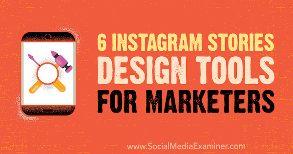 6 Instagram Stories Design Tools for Marketers by Caitlin Hughes on Social Media Examiner.