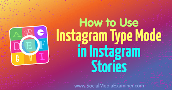 How to Use Instagram Type Mode in Instagram Stories by Jenn Herman on Social Media Examiner.