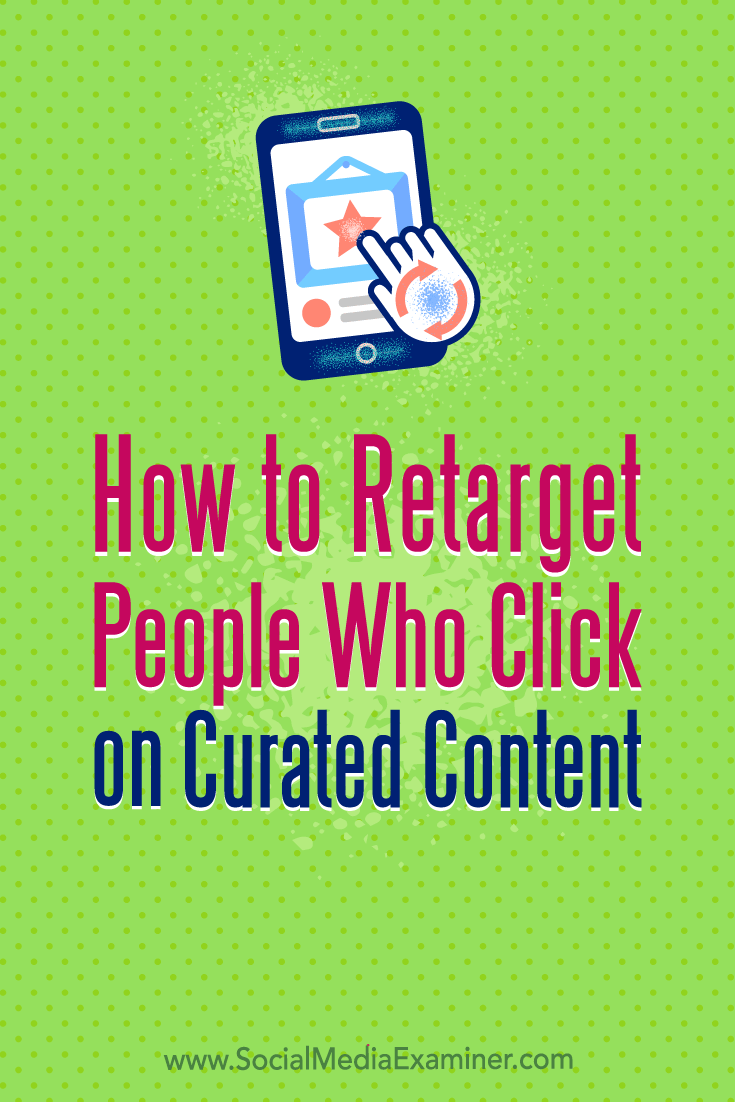 Discover two ways to retarget people who click links to content you share, whether the links are to your content or curated content.