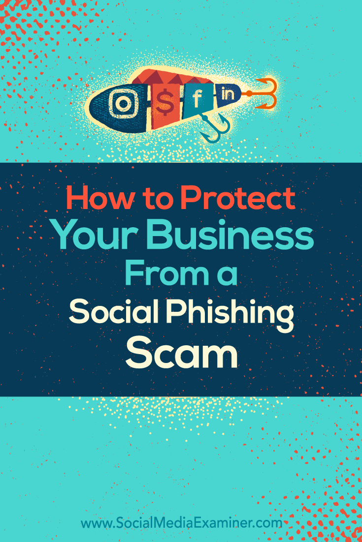 Discover four ways to protect your business from a social phishing attack and respond if someone pretends to be you on social media.