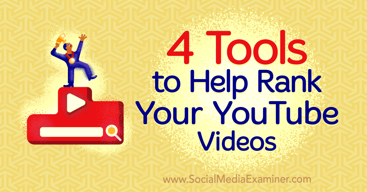 4 Tools To Help Rank Your Youtube Videos Social Media Examiner