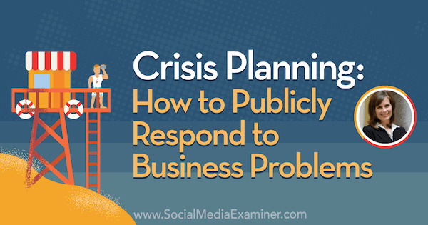 Crisis Planning: How to Publicly Respond to Business Problems featuring insights from Gini Dietrich on the Social Media Marketing Podcast.