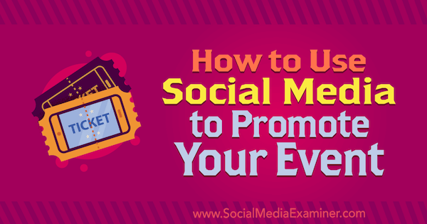 How to Use Social Media to Promote Your Event by Niki Lancaster on Social Media Examiner.