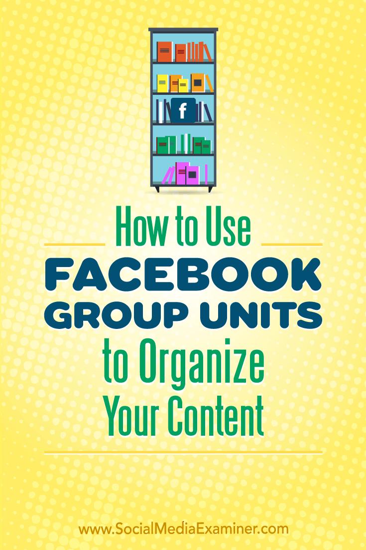 Discover how to create and use units to organize the content and resources available in your Facebook group.