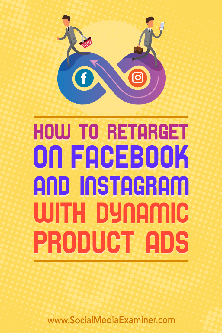 Learn how to retarget website visitors with ads for products they viewed but didn't purchase, via dynamic product ads for Instagram and Facebook.