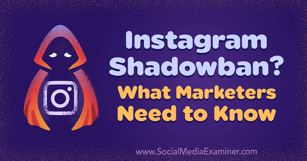 Instagram Shadowban? What Marketers Need to Know by Jenn Herman on Social Media Examiner.