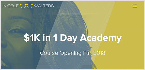 Nicole Walters' $1K in 1 Day Academy site has a yellow background with a large, blue single-tone image of Nicole's face. The text $1K in 1 Day Academy Course Opening Fall 2018 appears in a large white font in the center of the page.