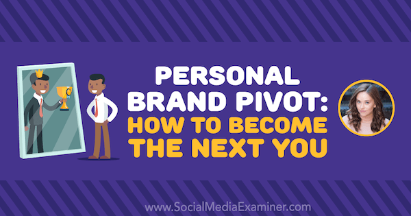 Personal Brand Pivot: How to Become the Next You featuring insights from Amy Landino on the Social Media Marketing Podcast.