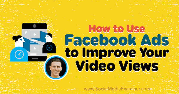 How to Use Facebook Ads to Improve Your Video Views featuring insights from Paul Ramondo on the Social Media Marketing Podcast.