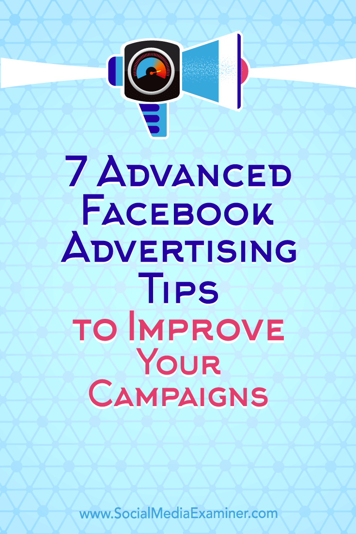 Discover seven advanced tips to improve the performance of your Facebook advertising campaigns.