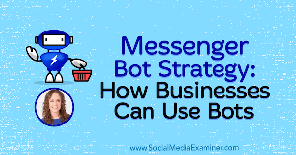 Messenger Bot Strategy: How Businesses Can Use Bots featuring insights from Molly Pittman on the Social Media Marketing Podcast.