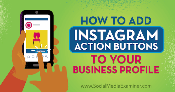 How to Add Instagram Action Buttons to Your Business Profile by Jenn Herman on Social Media Examiner.