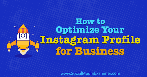 How to Optimize Your Instagram Profile for Business by Olga Rabo on Social Media Examiner.