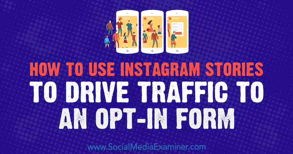 How to Use Instagram Stories to Drive Traffic to an Opt-In Form by Adina Jipa on Social Media Examiner.