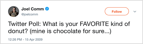 Joel Comm asked his Twitter followers the question, What is your favorite kind of donut? Mine is chocolate for sure. The tweet appeared on April 15, 2009.