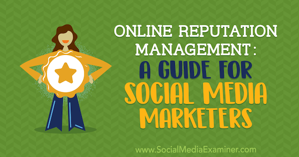 Online Reputation Management: A Guide for Social Media Marketers by Sameer Somal on Social Media Examiner.