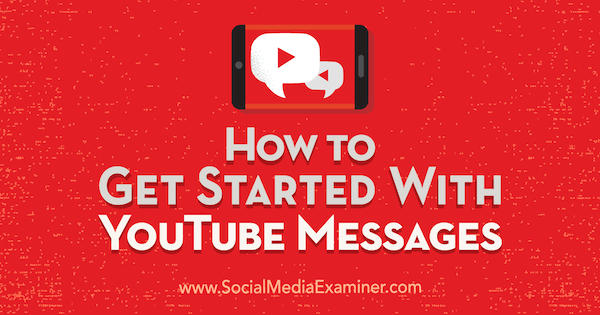 How to Get Started With YouTube Messages by Kristi Hines on Social Media Examiner.