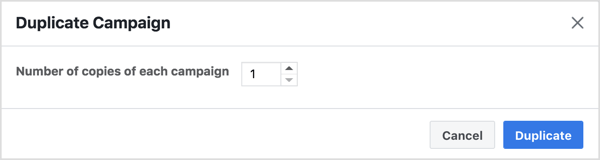 Choose how many times you want to duplicate the campaign and then click Duplicate.