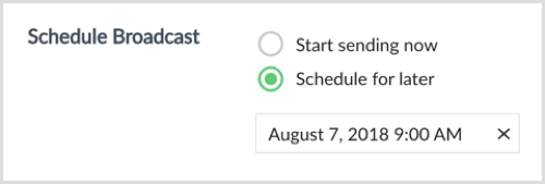 Schedule the broadcast to be sent at a later date and time.