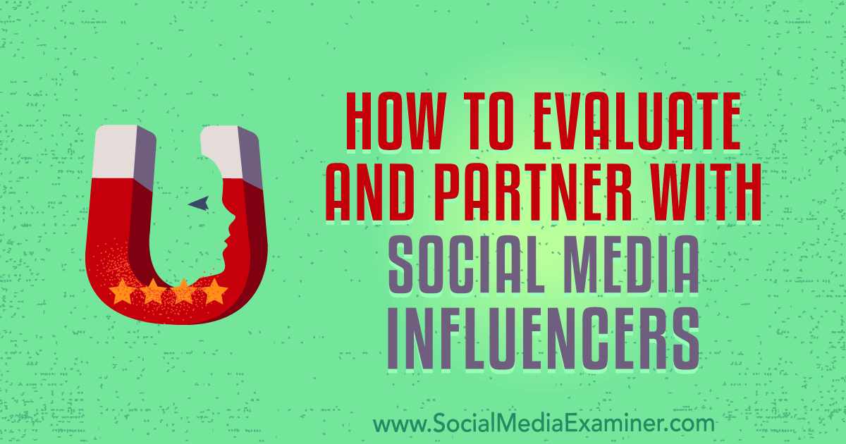 how to evaluate and partner with social media influencers by lilach bullock on social media examiner - instagram marketing 2018 a step by step to 10 000 followers free