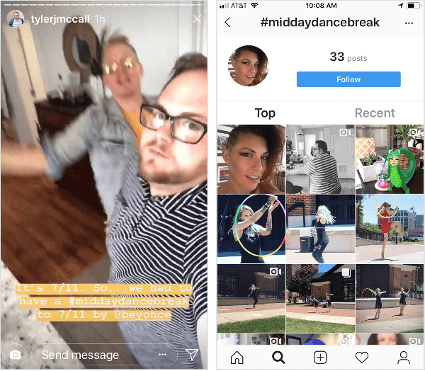 Tyler J. McCall posts an Instagram Story video that shows him dancing with the caption “It’s 7/11. So we had to have a #middaydancebreak to 7/11 by @beyonce.” The Instagram hashtag page for #middaydancebreak, shown on the right, doesn’t show all Tyler’s posts with this hashtag and his context is mixed with posts from other Instagram users who also used the hashtag.