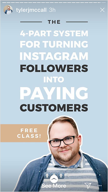 Tyler J. McCall begins an Instagram Story with a post that says “The 4-Part System for Turning Instagram Followers into Paying Customers” in white text on a blue background. A brown bar says “Free Class!” A photo of Tyler appears in the lower third of the image. A See More directive indicates story viewers can swipe up.