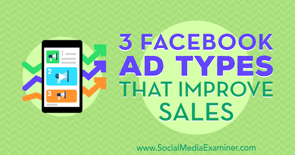 3 Facebook Ad Types That Improve Sales by Charlie Lawrance on Social Media Examiner.