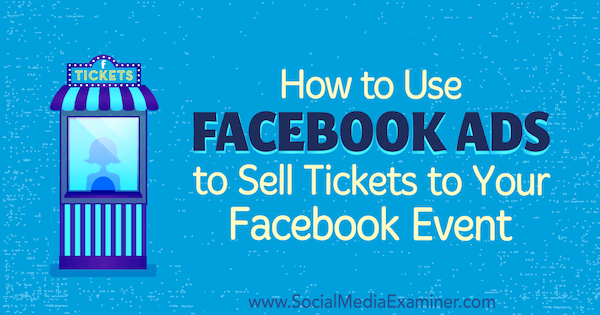 How to Use Facebook Ads to Sell Tickets to Your Facebook Event by Carma Levene on Social Media Examiner.