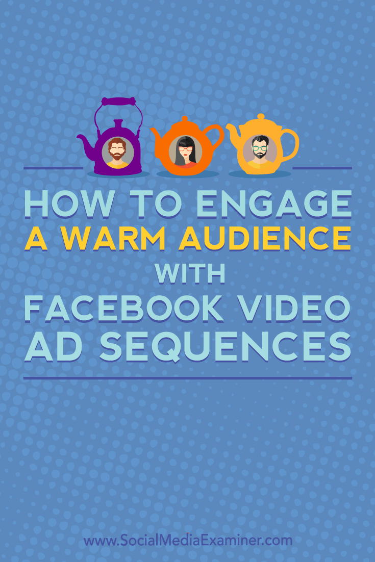 Learn how to set up a Facebook video ad sequence to stay top of mind with warm Facebook audiences and keep them engaged with your business.