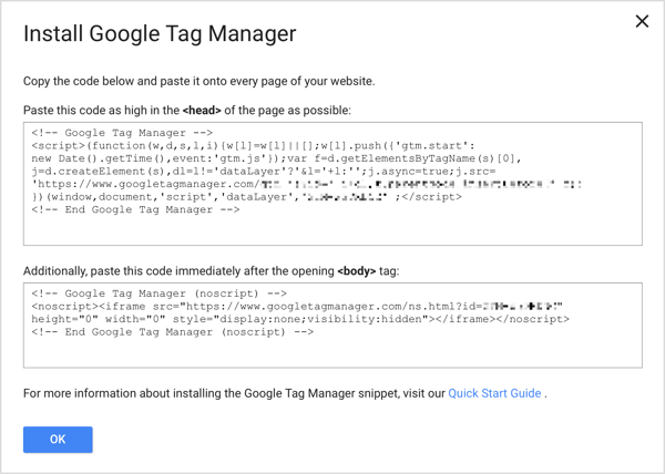 Add the two Google Tag Manager code snippets to every page on your website to complete the setup process.