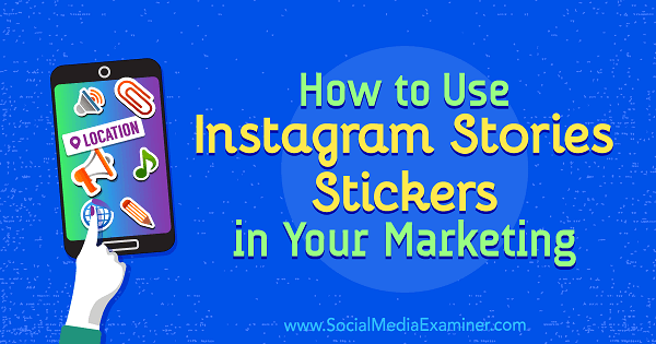 How to Use Instagram Stories Stickers in Your Marketing by Jenn Herman on Social Media Examiner.