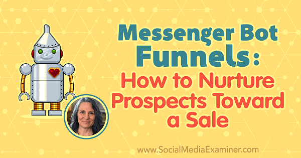 Messenger Bot Funnels: How to Nurture Prospects Toward a Sale featuring insights from Mary Kathryn Johnson on the Social Media Marketing Podcast.